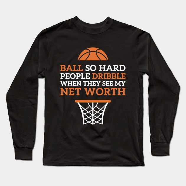 Ball So Hard Basketball Fan Funny Quote Bball Pun Long Sleeve T-Shirt by OldDannyBrown